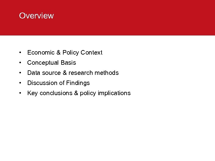 Overview • Economic & Policy Context • Conceptual Basis • Data source & research