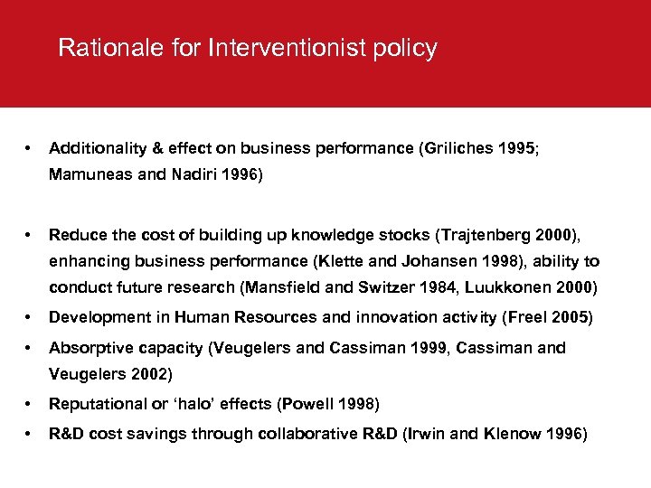 Rationale for Interventionist policy • Additionality & effect on business performance (Griliches 1995; Mamuneas