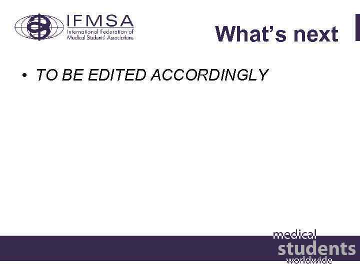 What’s next • TO BE EDITED ACCORDINGLY 