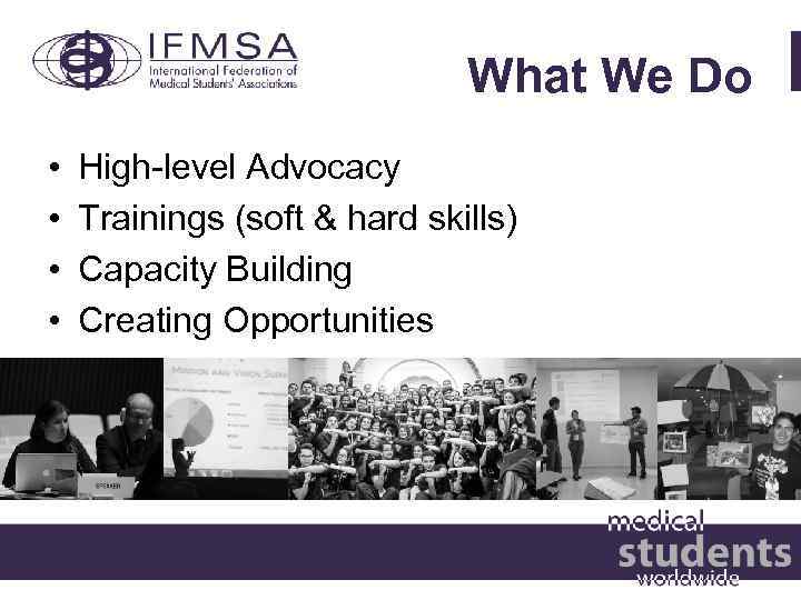 What We Do • • High-level Advocacy Trainings (soft & hard skills) Capacity Building