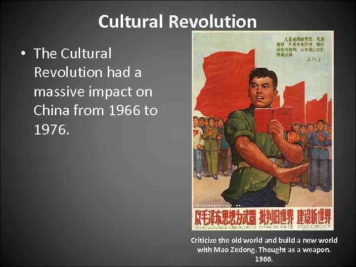 Cultural Revolution • The Cultural Revolution had a massive impact on China from 1966