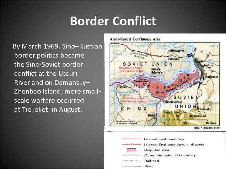 Border Conflict By March 1969, Sino–Russian border politics became the Sino-Soviet border conflict at