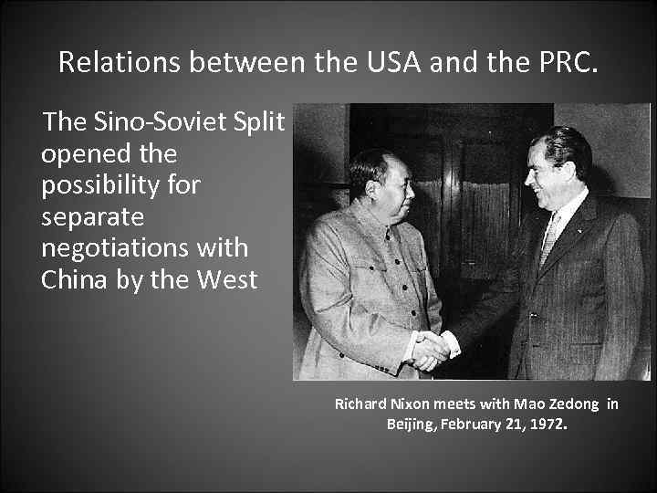 Relations between the USA and the PRC. The Sino-Soviet Split opened the possibility for