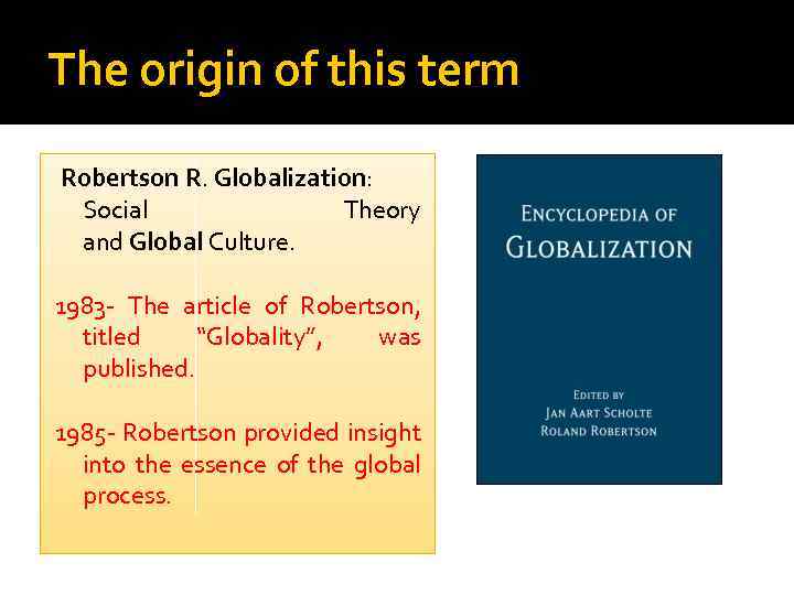 The origin of this term Robertson R. Globalization: Social Theory and Global Culture. 1983