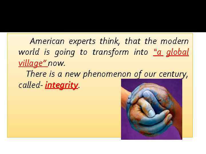 American experts think, that the modern world is going to transform into “a global