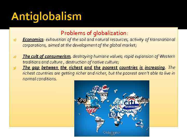 Antiglobalism Problems of globalization: 1) Economics: exhaustion of the soil and natural resources, activity