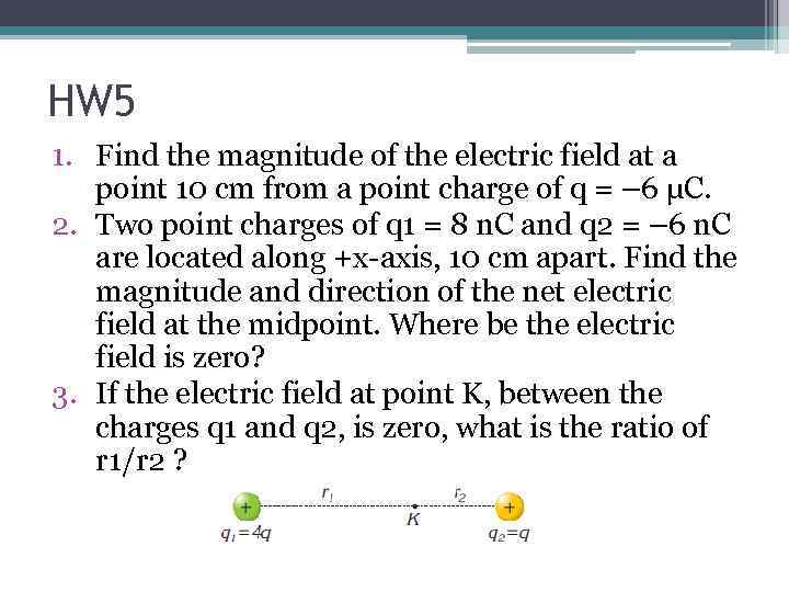 HW 5 1. Find the magnitude of the electric field at a point 10