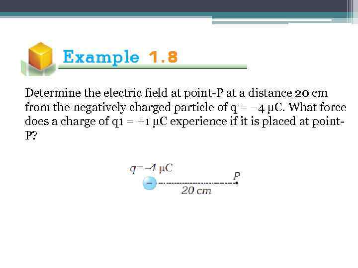 Determine the electric field at point-P at a distance 20 cm from the negatively