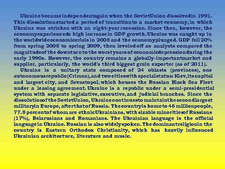 Ukraine became independentagain when the Soviet. Union dissolvedin 1991. This dissolution started a period