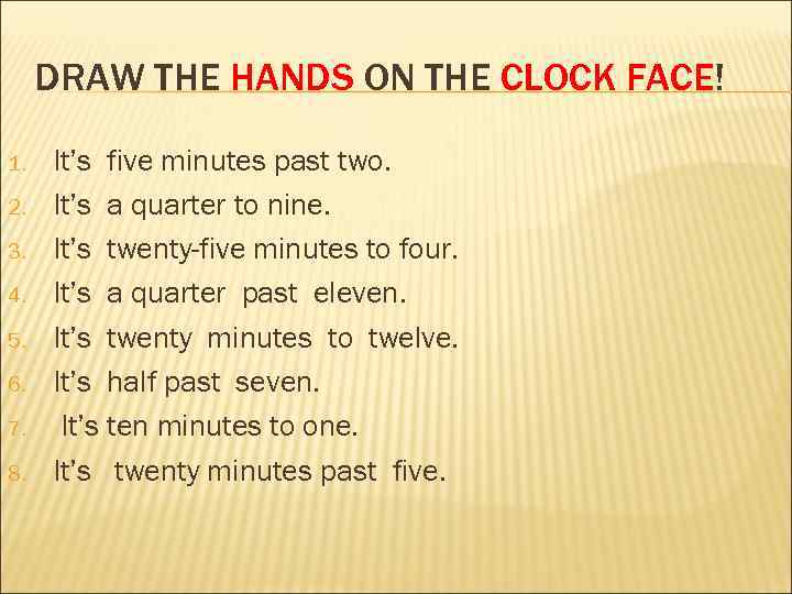 DRAW THE HANDS ON THE CLOCK FACE! 1. 2. 3. 4. 5. 6. 7.