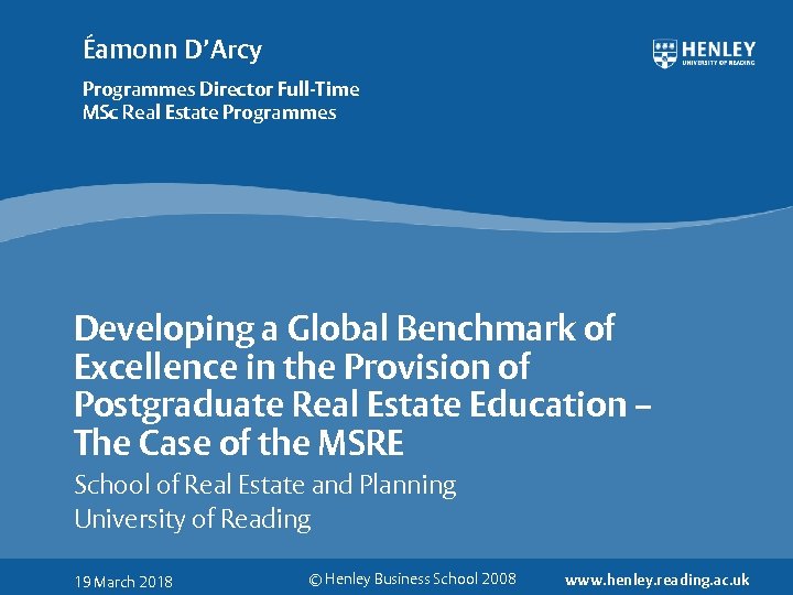 Éamonn D’Arcy Programmes Director Full-Time MSc Real Estate Programmes Developing a Global Benchmark of