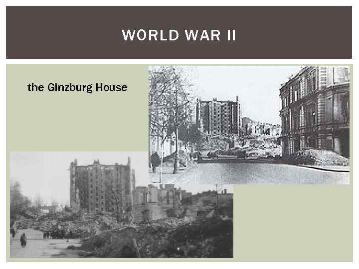 WORLD WAR II the Ginzburg House 