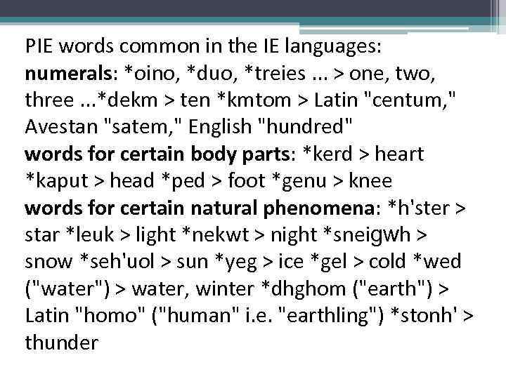 PIE words common in the IE languages: numerals: *oino, *duo, *treies. . . >
