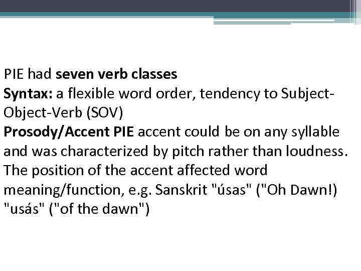 PIE had seven verb classes Syntax: a flexible word order, tendency to Subject. Object-Verb