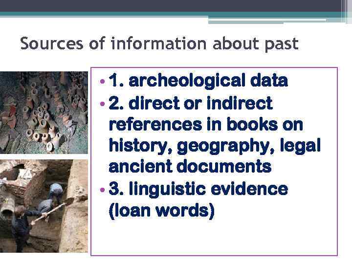 Sources of information about past • 1. archeological data • 2. direct or indirect