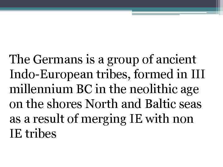 The Germans is a group of ancient Indo-European tribes, formed in III millennium BC