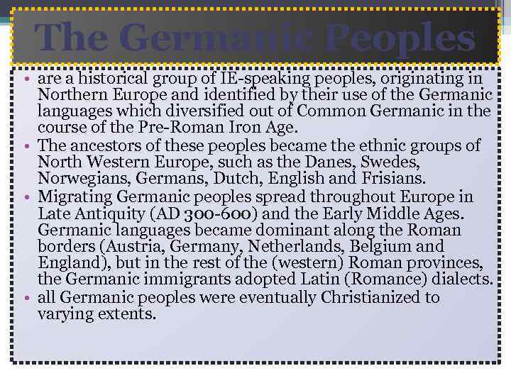 The Germanic Peoples • are a historical group of IE-speaking peoples, originating in Northern