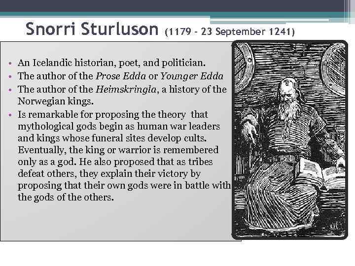Snorri Sturluson (1179 – 23 September 1241) • An Icelandic historian, poet, and politician.
