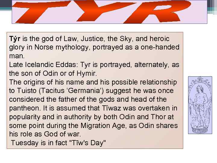Týr is the god of Law, Justice, the Sky, and heroic glory in Norse