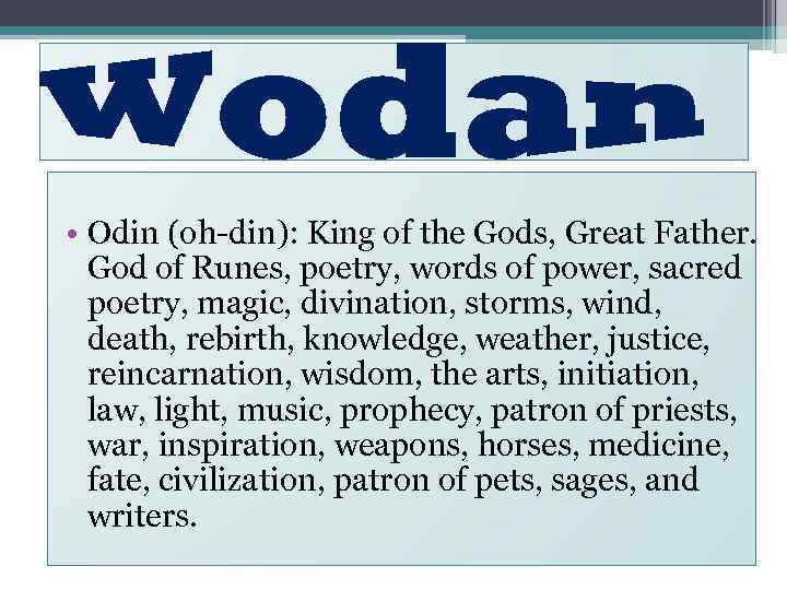  • Odin (oh-din): King of the Gods, Great Father. God of Runes, poetry,