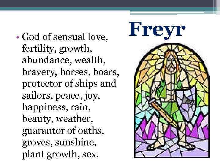  • God of sensual love, fertility, growth, abundance, wealth, bravery, horses, boars, protector