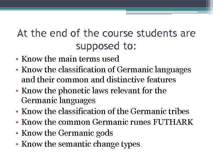 At the end of the course students are supposed to: • Know the main