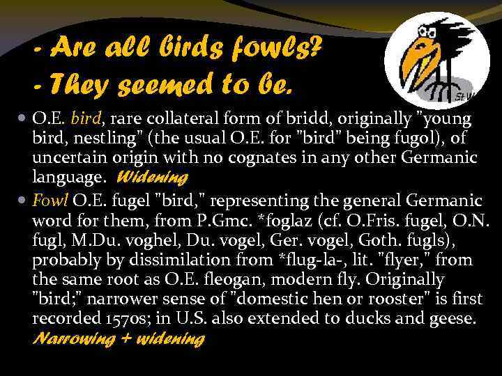 - Are all birds fowls? - They seemed to be. O. E. bird, rare