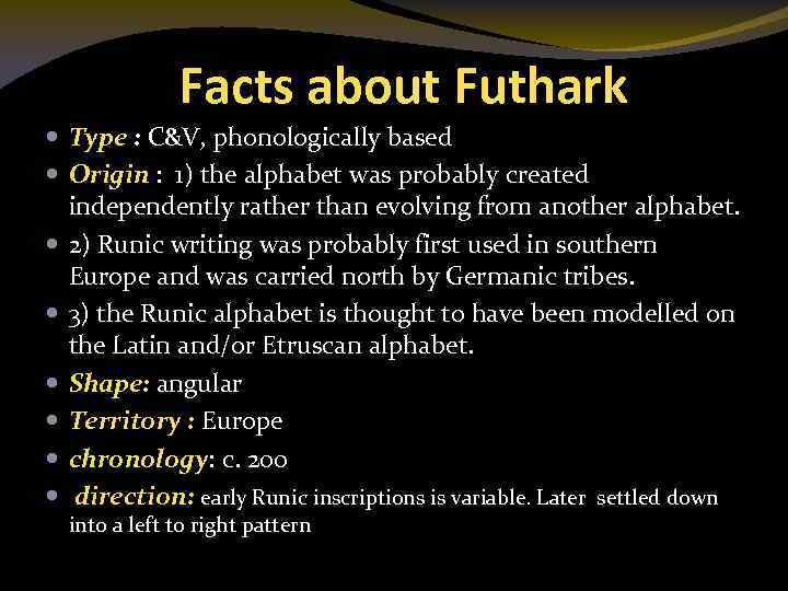 Facts about Futhark Type : C&V, phonologically based Origin : 1) the alphabet was