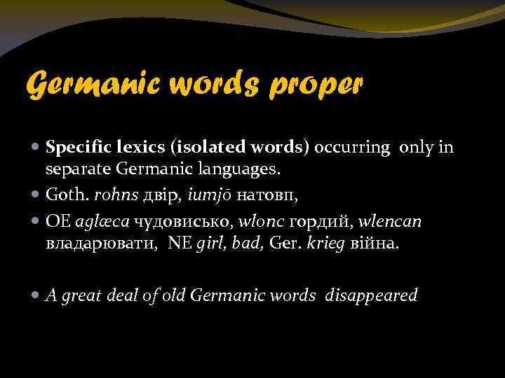 Germanic words proper Specific lexics (isolated words) occurring only in separate Germanic languages. Goth.