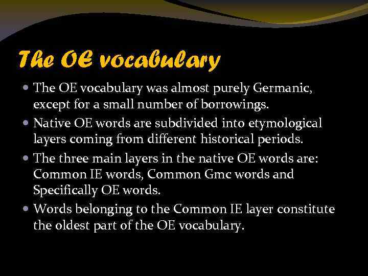 The OE vocabulary was almost purely Germanic, except for a small number of borrowings.