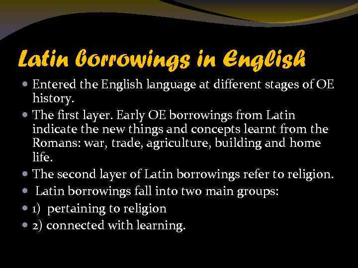 Latin borrowings in English Entered the English language at different stages of OE history.