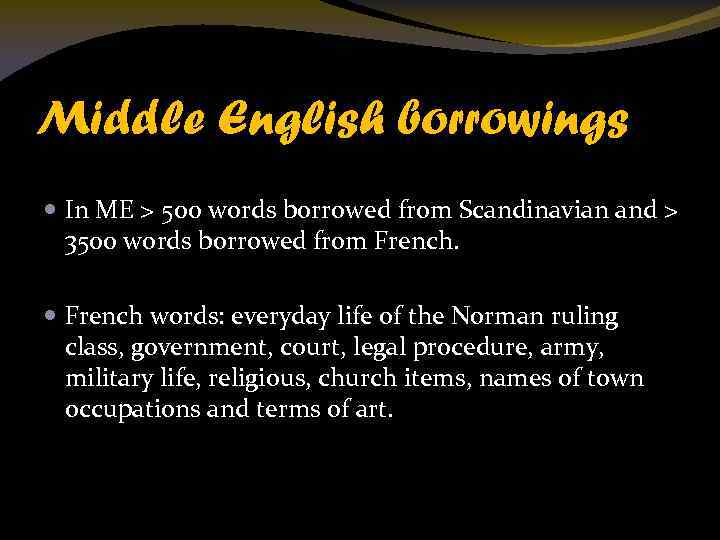 Middle English borrowings In ME > 500 words borrowed from Scandinavian and > 3500