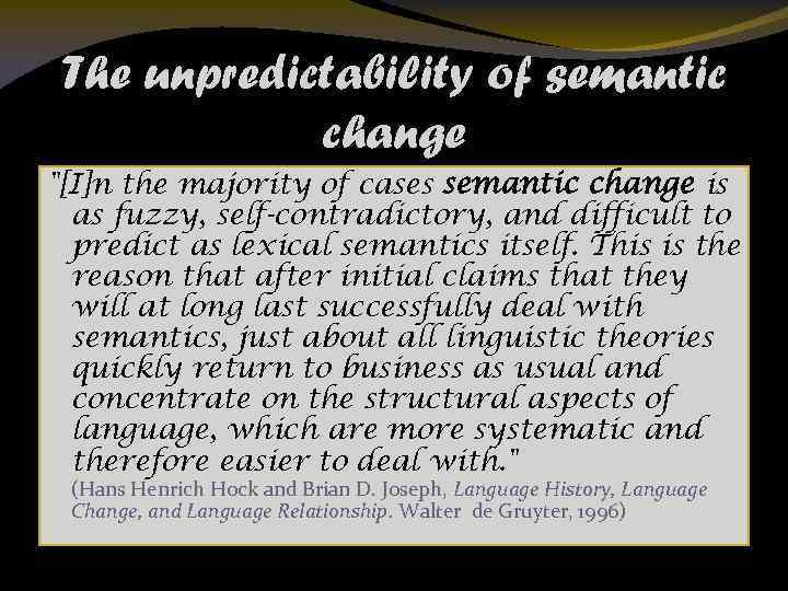 The unpredictability of semantic change "[I]n the majority of cases semantic change is as
