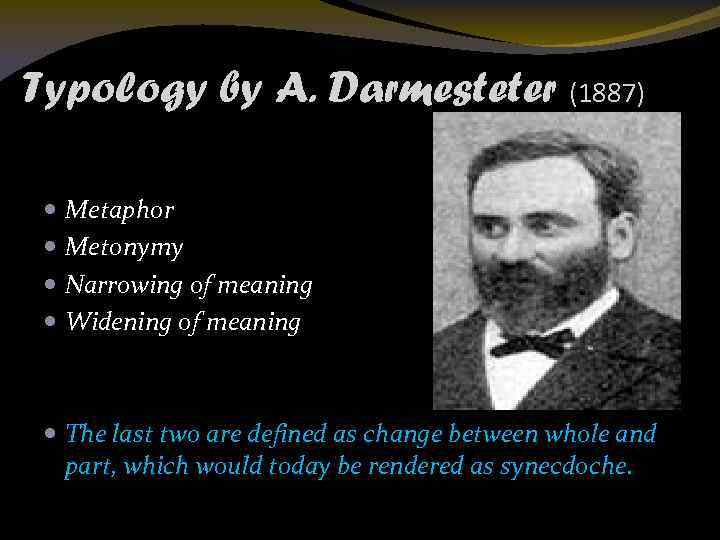 Typology by A. Darmesteter (1887) Metaphor Metonymy Narrowing of meaning Widening of meaning The