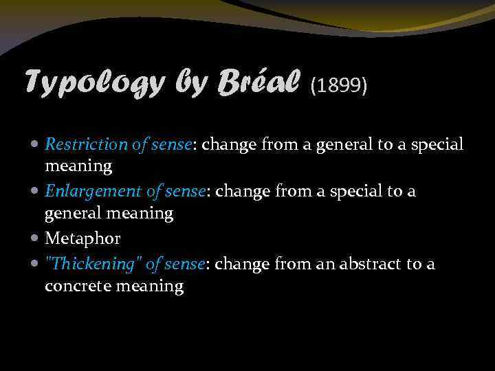 Typology by Bréal (1899) Restriction of sense: change from a general to a special