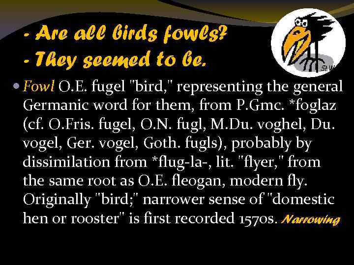 - Are all birds fowls? - They seemed to be. Fowl O. E. fugel