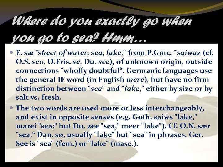 Where do you exactly go when you go to sea? Hmm… E. sæ "sheet