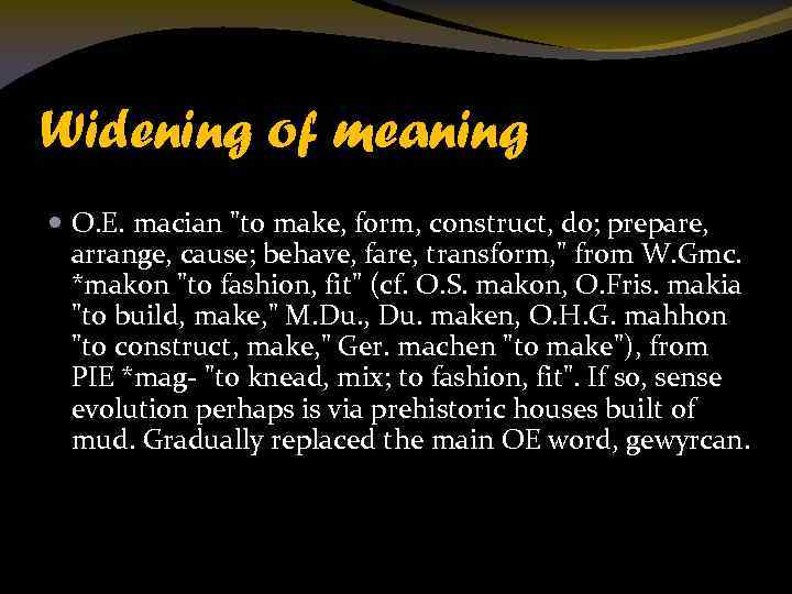Widening of meaning O. E. macian "to make, form, construct, do; prepare, arrange, cause;