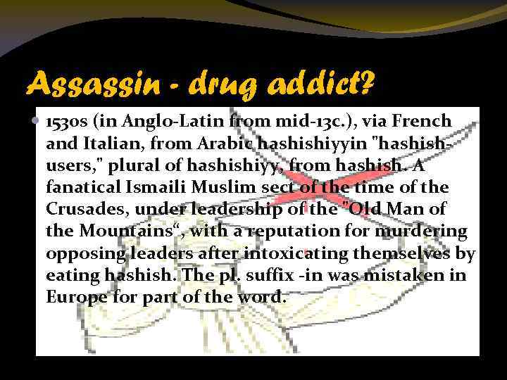 Assassin - drug addict? 1530 s (in Anglo-Latin from mid-13 c. ), via French