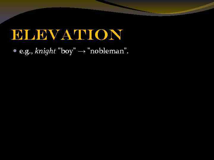 Elevation e. g. , knight "boy" → "nobleman". 