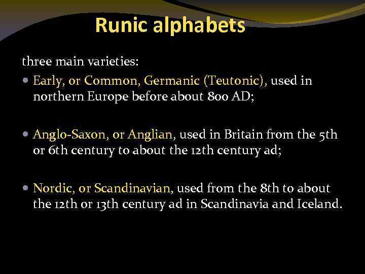 Runic alphabets three main varieties: Early, or Common, Germanic (Teutonic), used in northern Europe