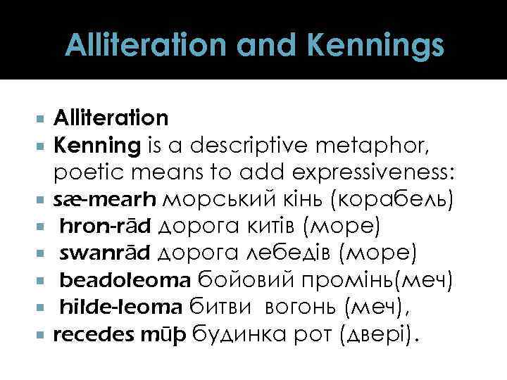 Alliteration and Kennings Alliteration Kenning is a descriptive metaphor, poetic means to add expressiveness: