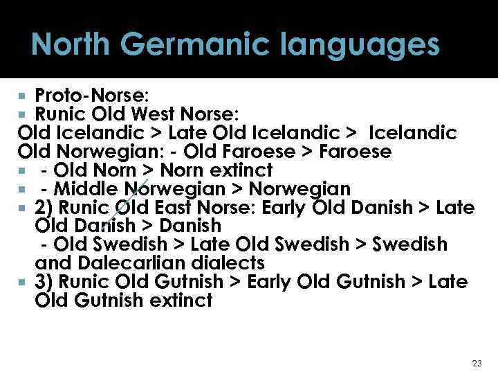 North Germanic languages Proto-Norse: Runic Old West Norse: Old Icelandic > Late Old Icelandic