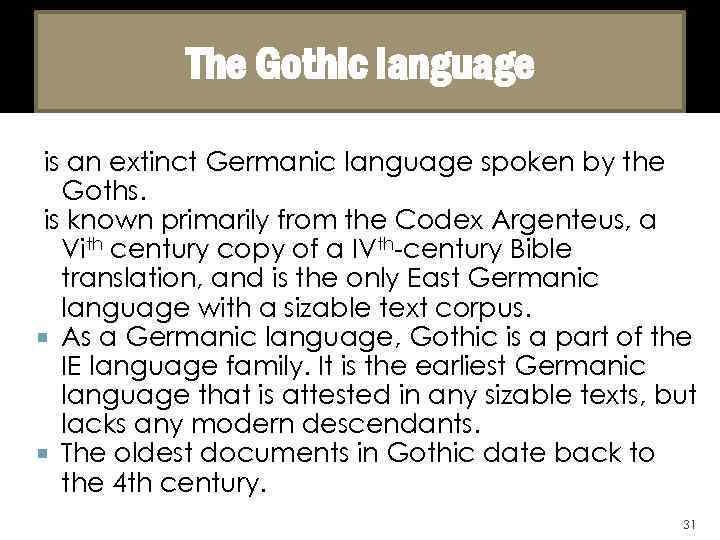 The Gothic language is an extinct Germanic language spoken by the Goths. is known