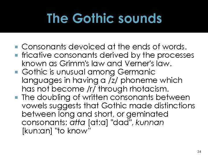 The Gothic sounds Consonants devoiced at the ends of words. fricative consonants derived by