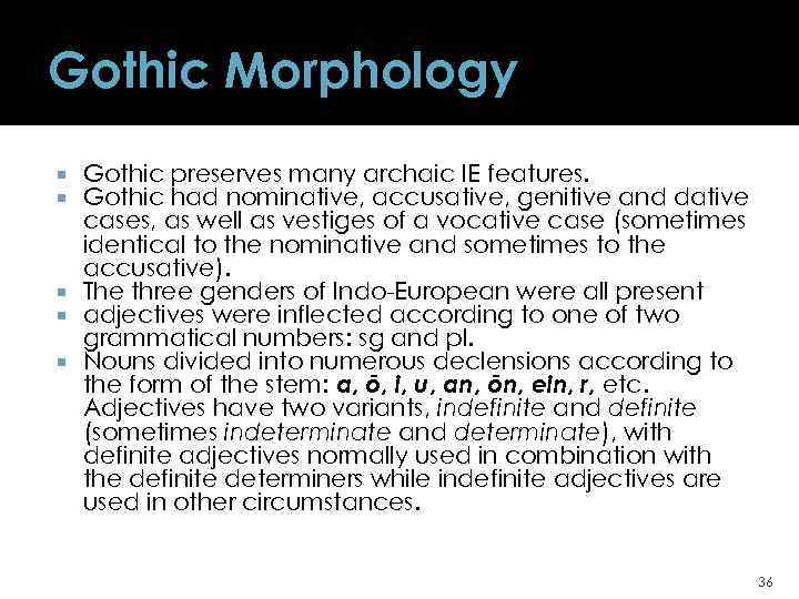 Gothic Morphology Gothic preserves many archaic IE features. Gothic had nominative, accusative, genitive and