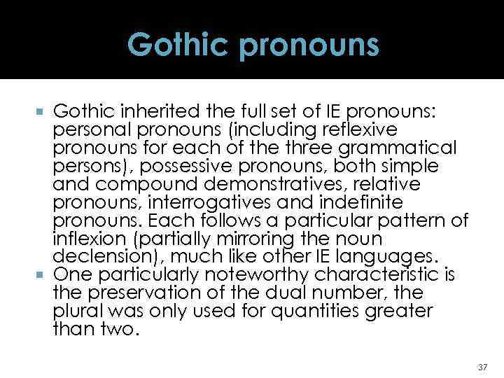 Gothic pronouns Gothic inherited the full set of IE pronouns: personal pronouns (including reflexive