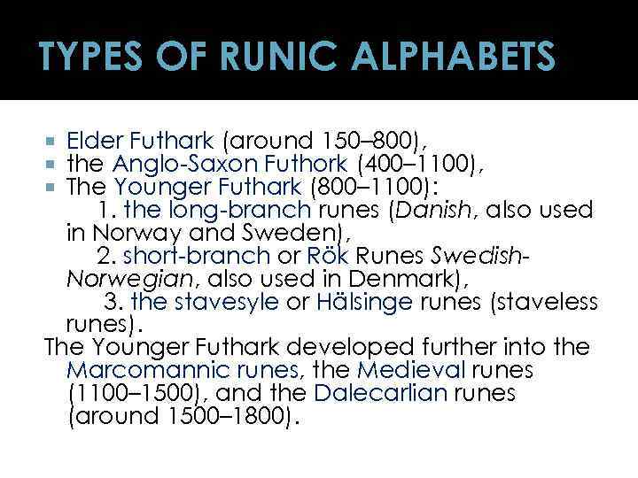 TYPES OF RUNIC ALPHABETS Elder Futhark (around 150– 800), the Anglo-Saxon Futhork (400– 1100),