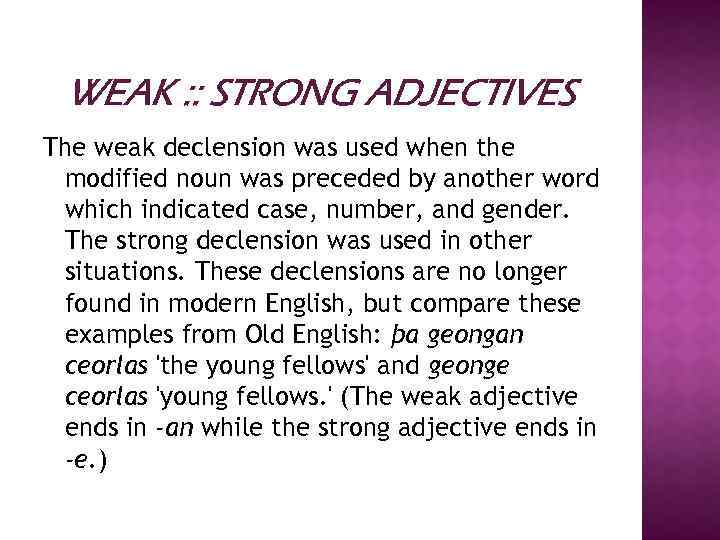 WEAK : : STRONG ADJECTIVES The weak declension was used when the modified noun