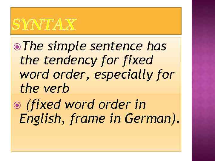 SYNTAX The simple sentence has the tendency for fixed word order, especially for the